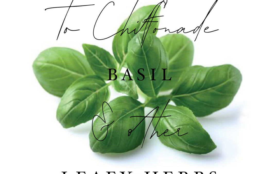 How to Chiffonade basil and other leafy herbs